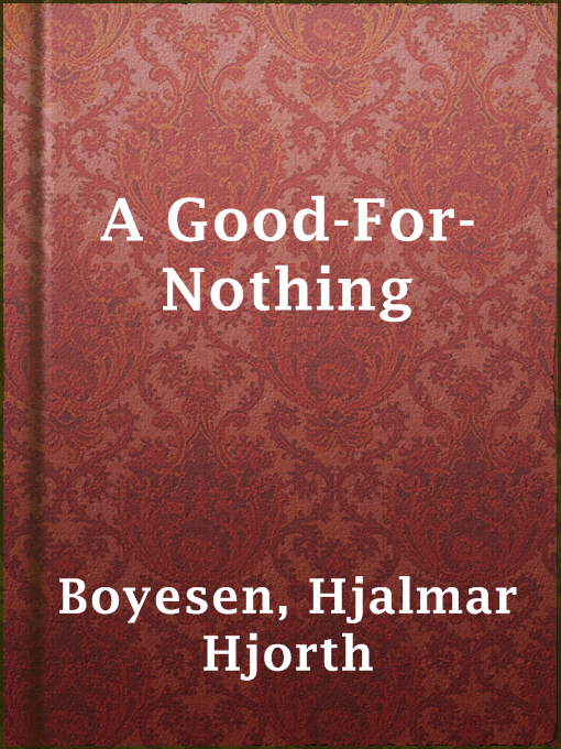 Title details for A Good-For-Nothing by Hjalmar Hjorth Boyesen - Available